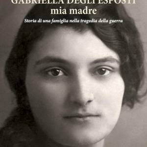 Foto 'Gabriella Degli Esposti, mia madre. Storia di una famiglia nella tragedia della guerra' 1