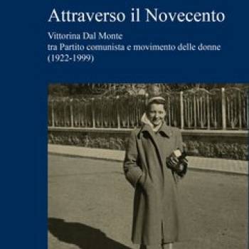 Foto: Attraverso il Novecento. Vittorina Dal Monte tra Partito comunista e movimento delle donne (1922-199