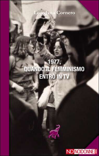 Foto: 1977. Quando il femminismo entrò in tv. Il libro di Loredana Cornero