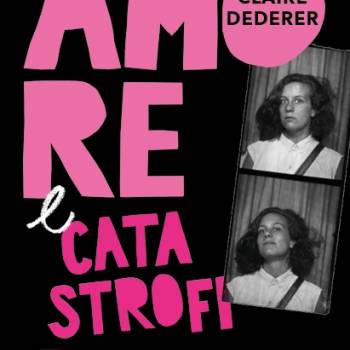 Foto: AMORE e CATASTROFI, un libro di Claire DEDERER, rec. di M.Cristina Nascosi Sandri
