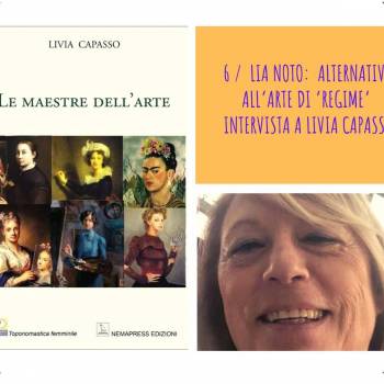 Foto: Due minuti con… ‘LIA NOTO, ALTERNATIVA ALL’ARTE DI ‘REGIME’ di Livia Capasso. La pillola nr 6 