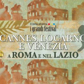 Foto: ‘I Grandi Festival (Cannes, Locarno e Venezia)' si incontrano a Roma e nel Lazio