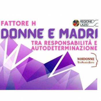 Foto: Fattore H: madri e donne tra responsabilità e autodeterminazione. Il progetto